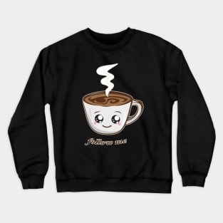 hot cup of coffee | follow me Crewneck Sweatshirt